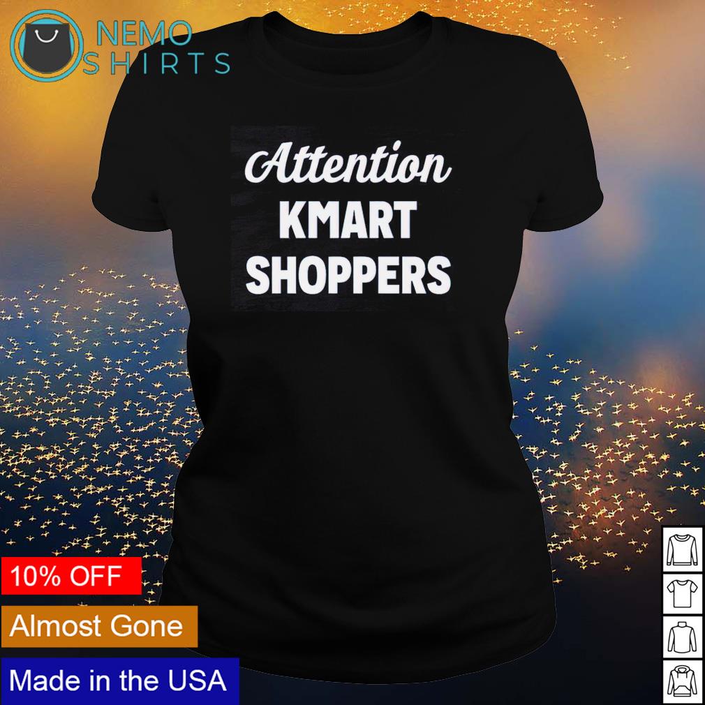 Attention kmart shoppers - Adult & Kids T-Shirts, Sweatshirts & Hoodies apparel design preview 3