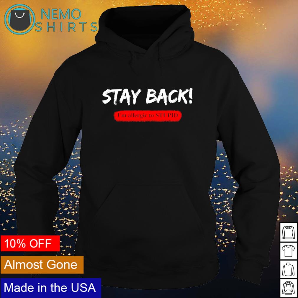 Stay back im allergic to stupid - Adult & Kids T-Shirts, Sweatshirts & Hoodies apparel design preview 2