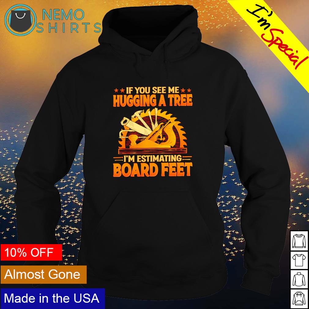 If you see me hugging a tree I'm estimating board - Adult & Kids T-Shirts, Sweatshirts & Hoodies apparel design preview 2