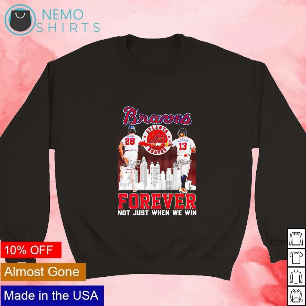 Olson and Acuna Jr Braves forever not just when we - Adult & Kids T-Shirts, Sweatshirts & Hoodies apparel design preview 4