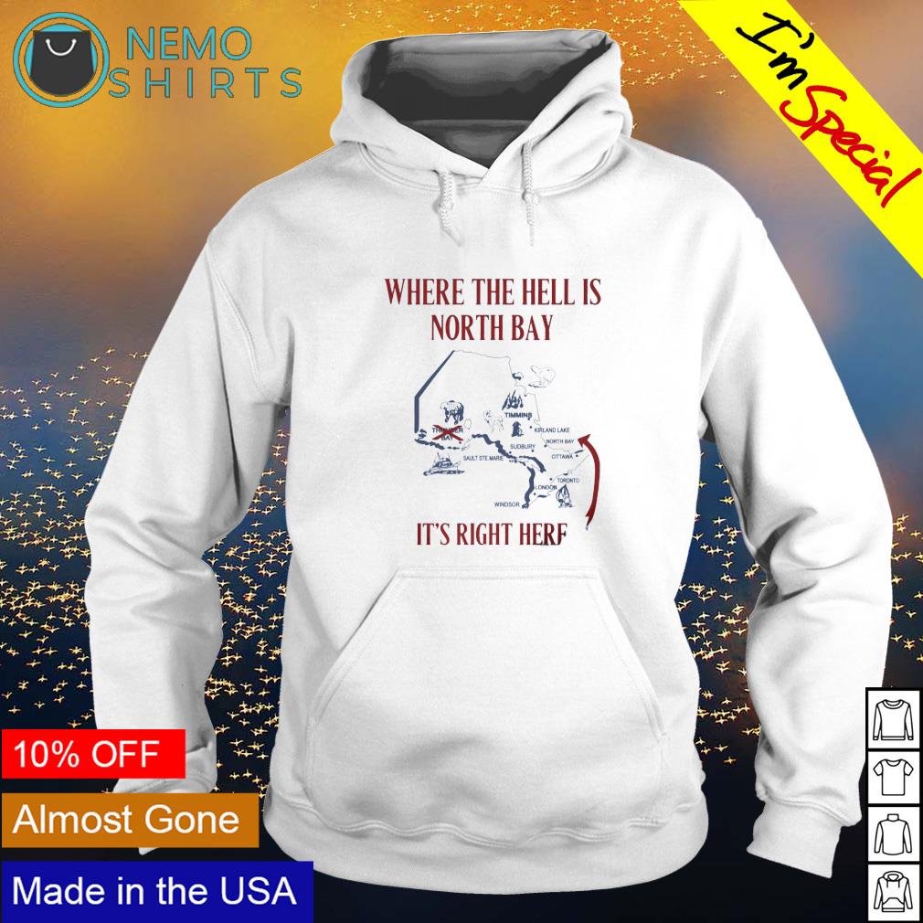 Where the hell is north bay it's right here - Adult & Kids T-Shirts, Sweatshirts & Hoodies apparel design preview 2