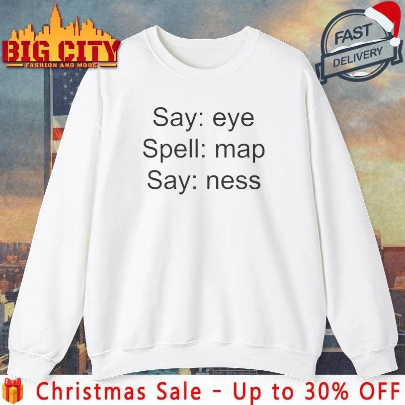 Joke Say EYE Spell MAP NESS - Adult & Kids T-Shirts, Sweatshirts & Hoodies apparel design preview 4
