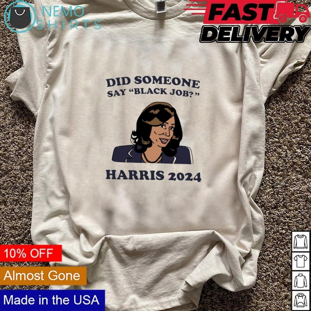 Did someone say black job Kamala Harris 2024 - Adult & Kids T-Shirts, Sweatshirts & Hoodies apparel design preview 3