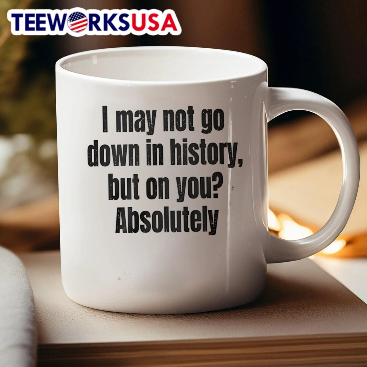 I May Not Go Down In History, But On You' Absolutely - Adult & Kids T-Shirts, Sweatshirts & Hoodies apparel design preview 4