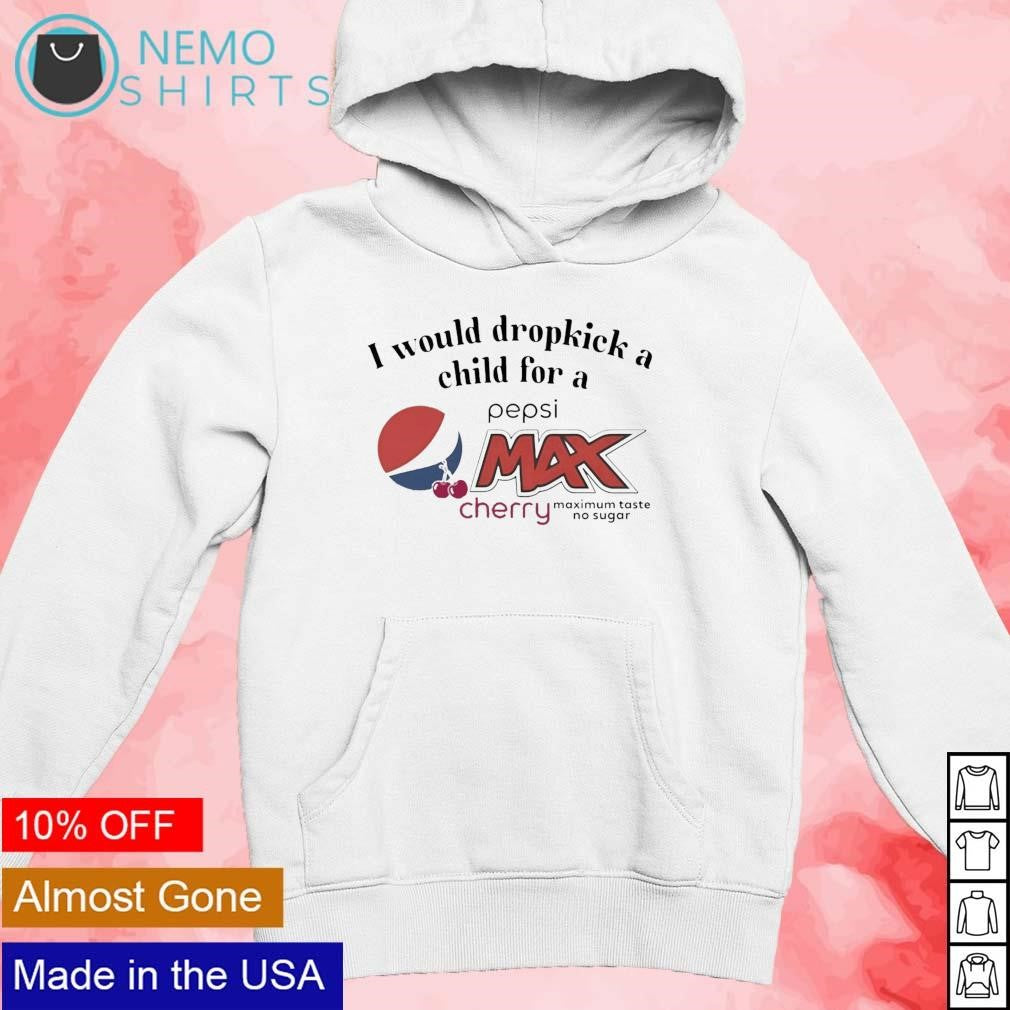 I would dropkick a child for pepsi max cherry - Adult & Kids T-Shirts, Sweatshirts & Hoodies product image 2