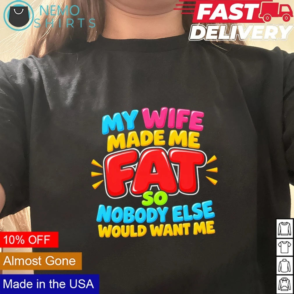 My Wide Made Me Fat So Nobody Else Would Want - Adult & Kids T-Shirts, Sweatshirts & Hoodies apparel design preview 2