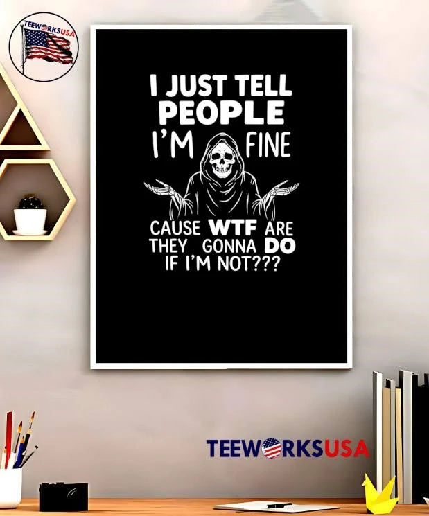 I Just Tell People Im Fine Cause Wtf Are They Gonna - Adult & Kids T-Shirts, Sweatshirts & Hoodies apparel design preview 5