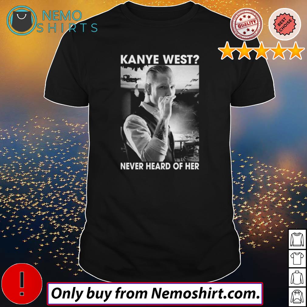 Kanye West never heard of her - Adult & Kids T-Shirts, Sweatshirts & Hoodies apparel design preview 1