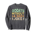 00 Days Without Dad Joke Funny Dad Sweatshirt - Fun Novelty Design Unisex - T-Shirt, Sweatshirt, Hoodie