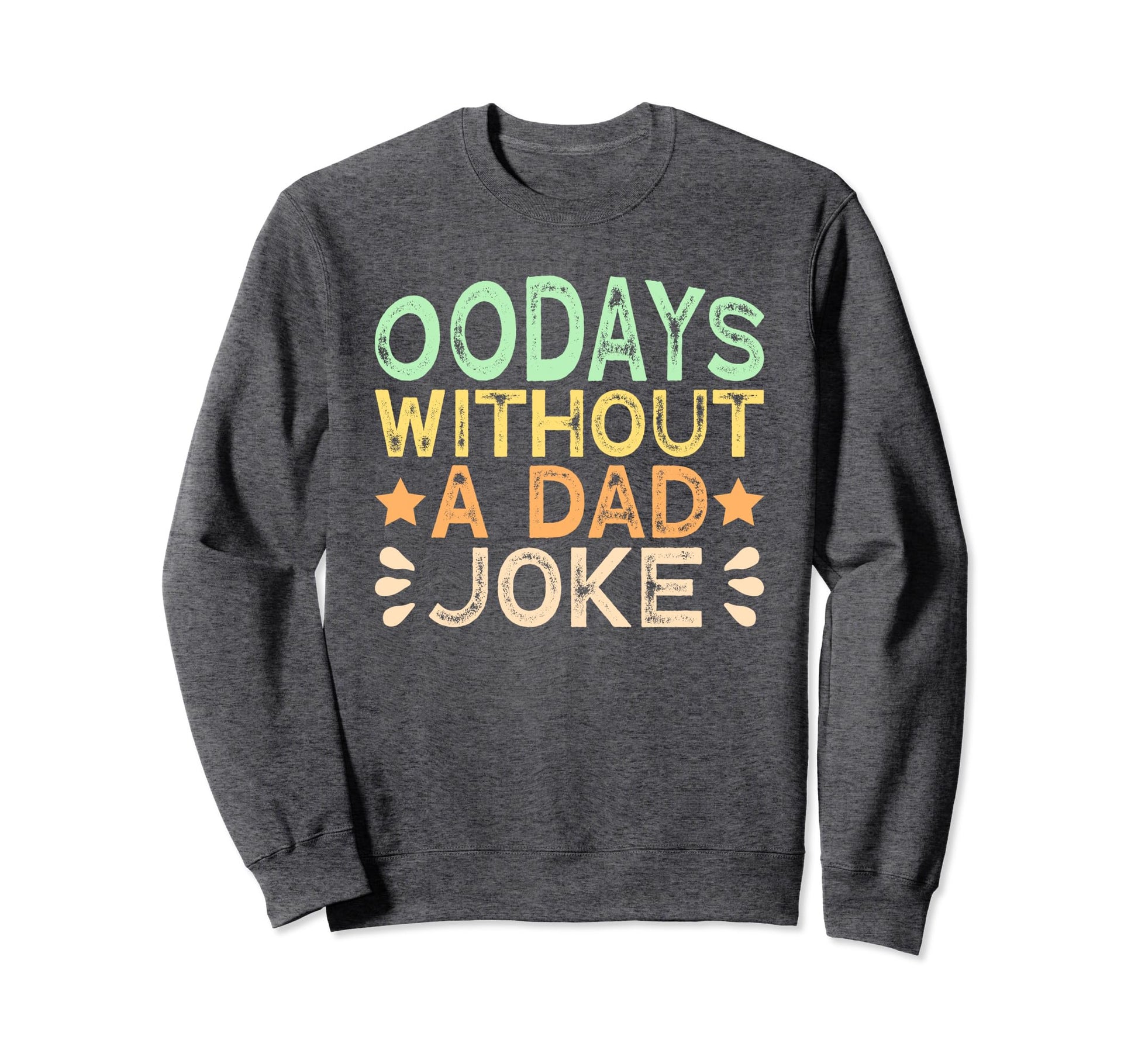 00 Days Without Dad Joke Funny Dad Sweatshirt - Fun Novelty Design Unisex - T-Shirt, Sweatshirt, Hoodie
