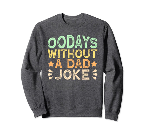 00 Days Without Dad Joke Funny Dad Sweatshirt - Fun Novelty Design Unisex - T-Shirt, Sweatshirt, Hoodie