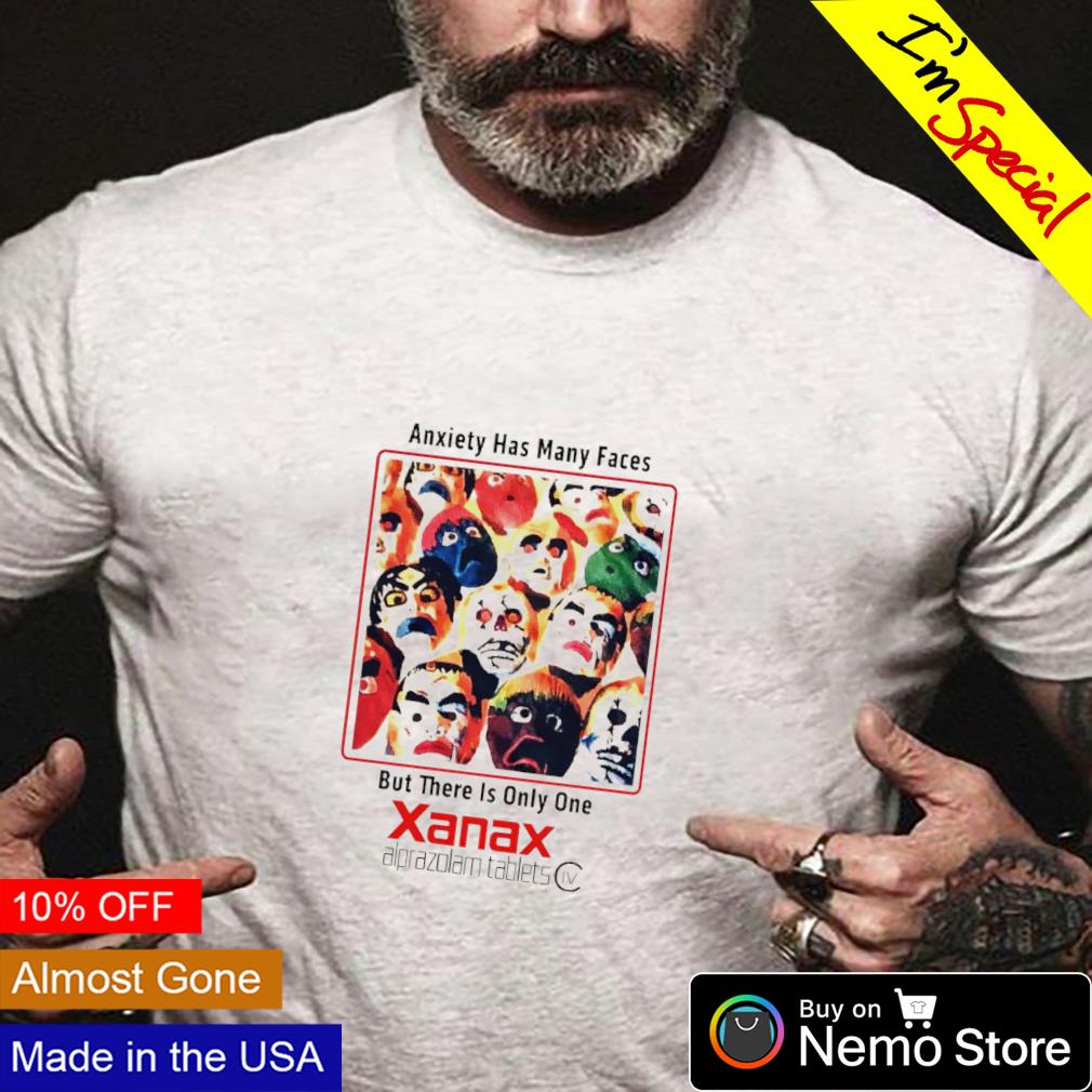 Anxiety has many faces but there is only one Xanax - Adult & Kids T-Shirts, Sweatshirts & Hoodies apparel design preview 4