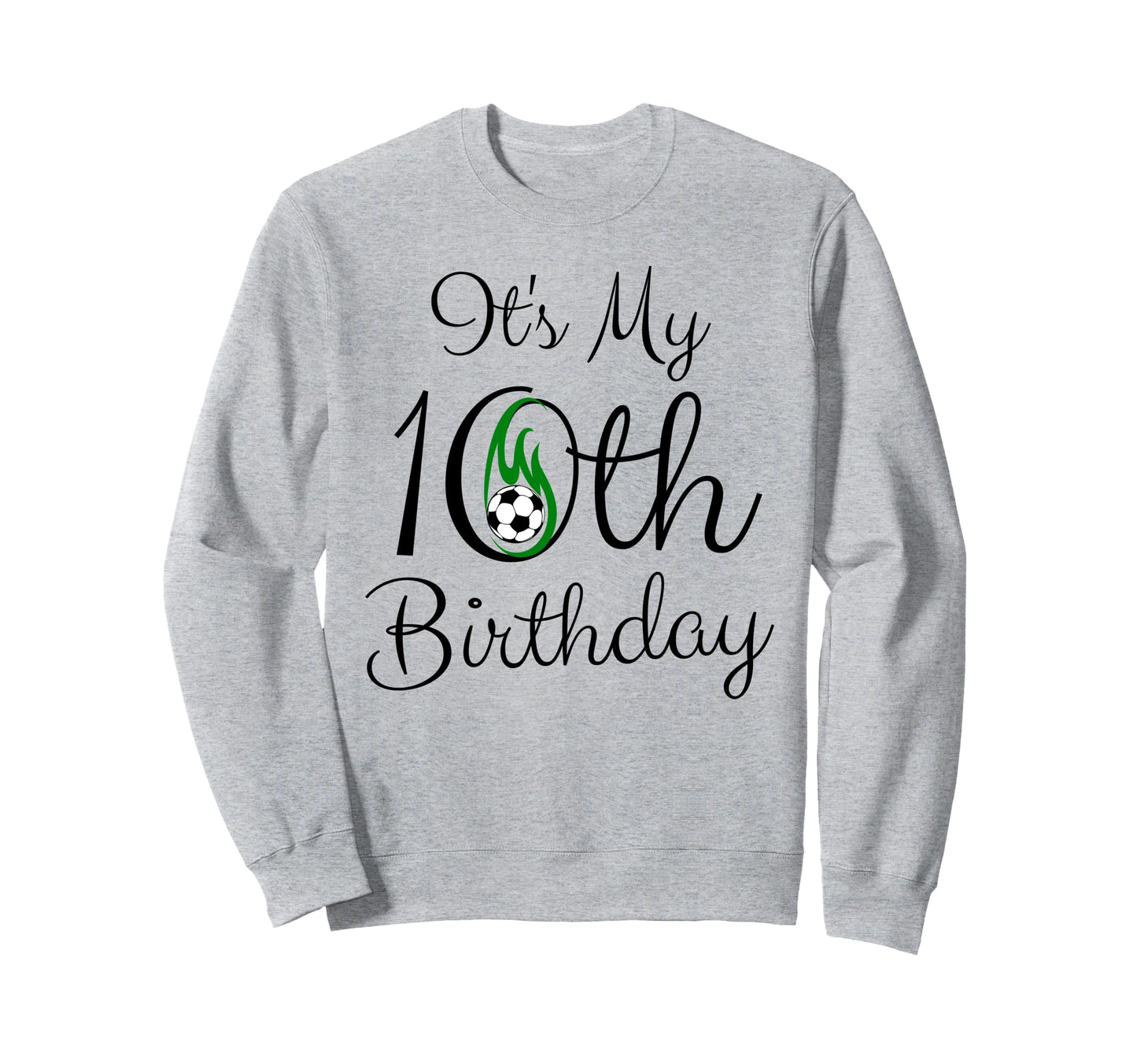 Its My 10Th Birthday Soccer Player Sweatshirt - Novelty Apparel Unisex - T-Shirt, Sweatshirt, Hoodie