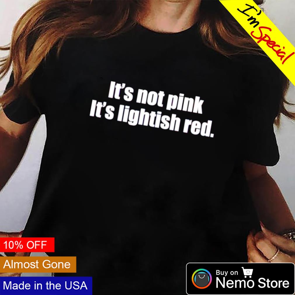 It's not pink lightish red - Adult & Kids T-Shirts, Sweatshirts & Hoodies apparel design preview 2
