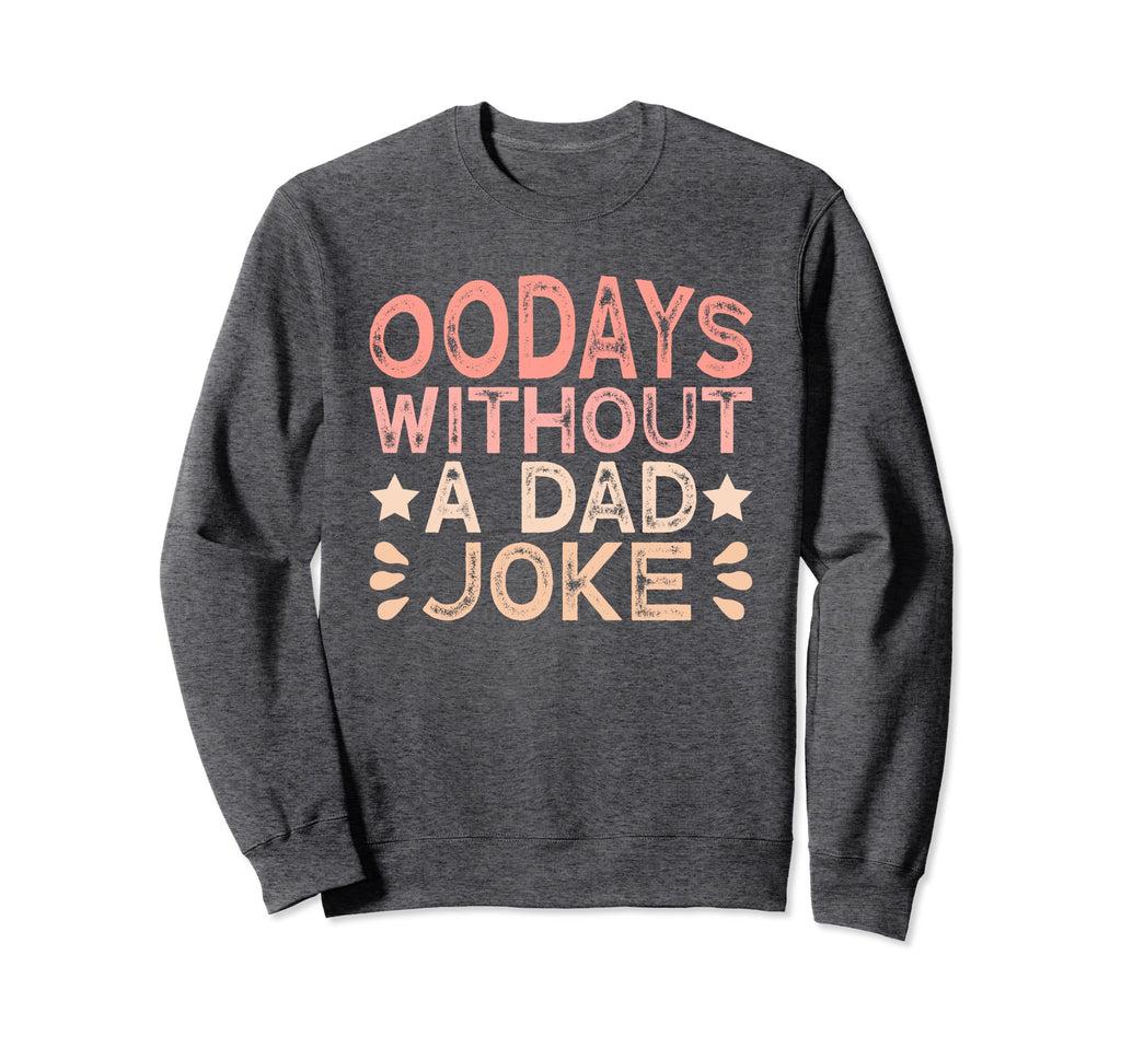 00 Days Without Dad Joke Funny Dad Sweatshirt - Streetwear Style for Adults - T-Shirt, Sweatshirt, Hoodie