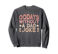 00 Days Without Dad Joke Funny Dad Sweatshirt - Streetwear Style for Adults - T-Shirt, Sweatshirt, Hoodie