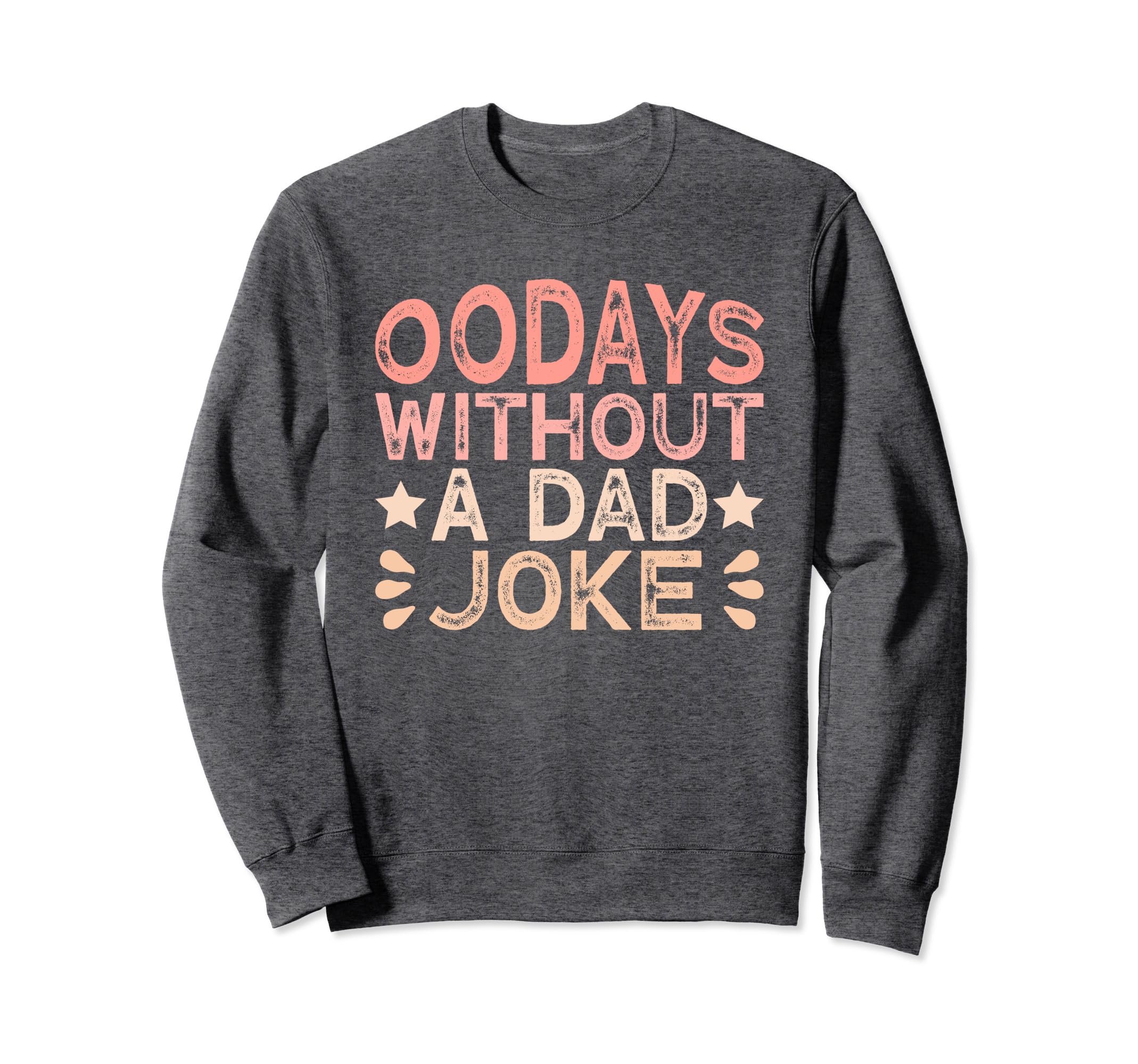 00 Days Without Dad Joke Funny Dad Sweatshirt - Streetwear Style for Adults - T-Shirt, Sweatshirt, Hoodie