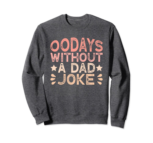 00 Days Without Dad Joke Funny Dad Sweatshirt - Streetwear Style for Adults - T-Shirt, Sweatshirt, Hoodie