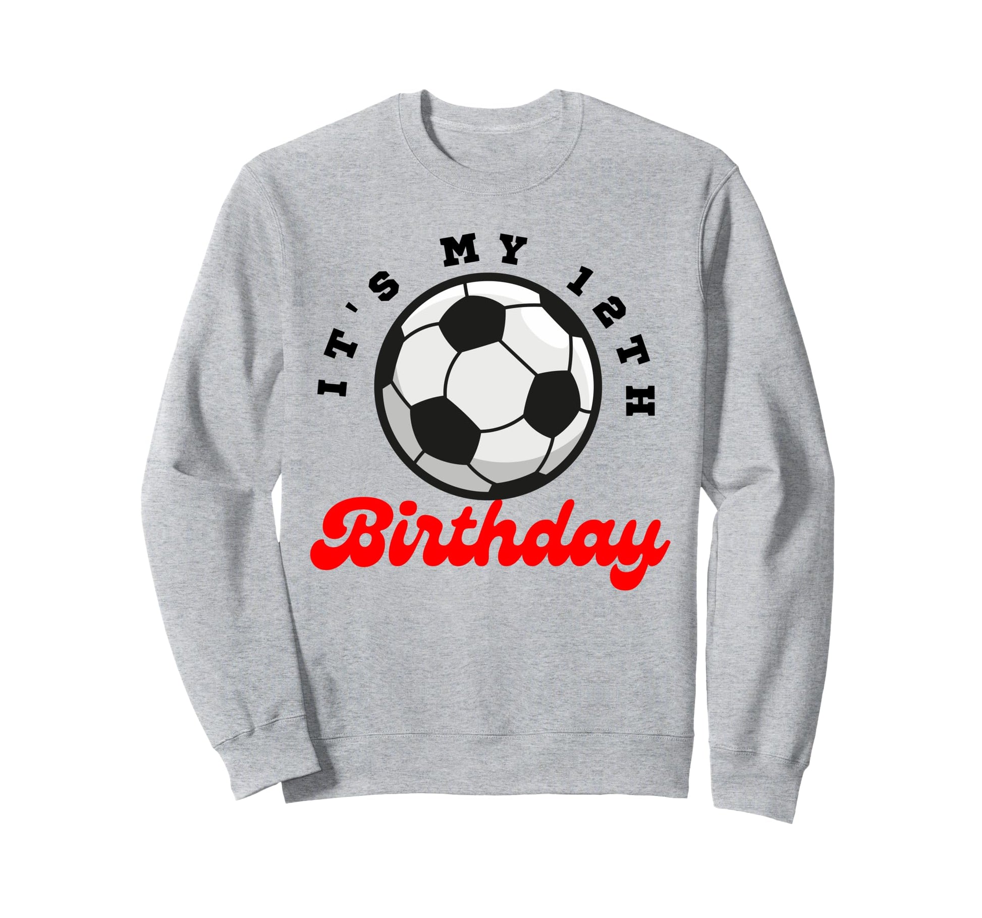 Its My 12Th Birthday Soccer Player 12Th Sweatshirt - Trendy Graphic Unisex - T-Shirt, Sweatshirt, Hoodie
