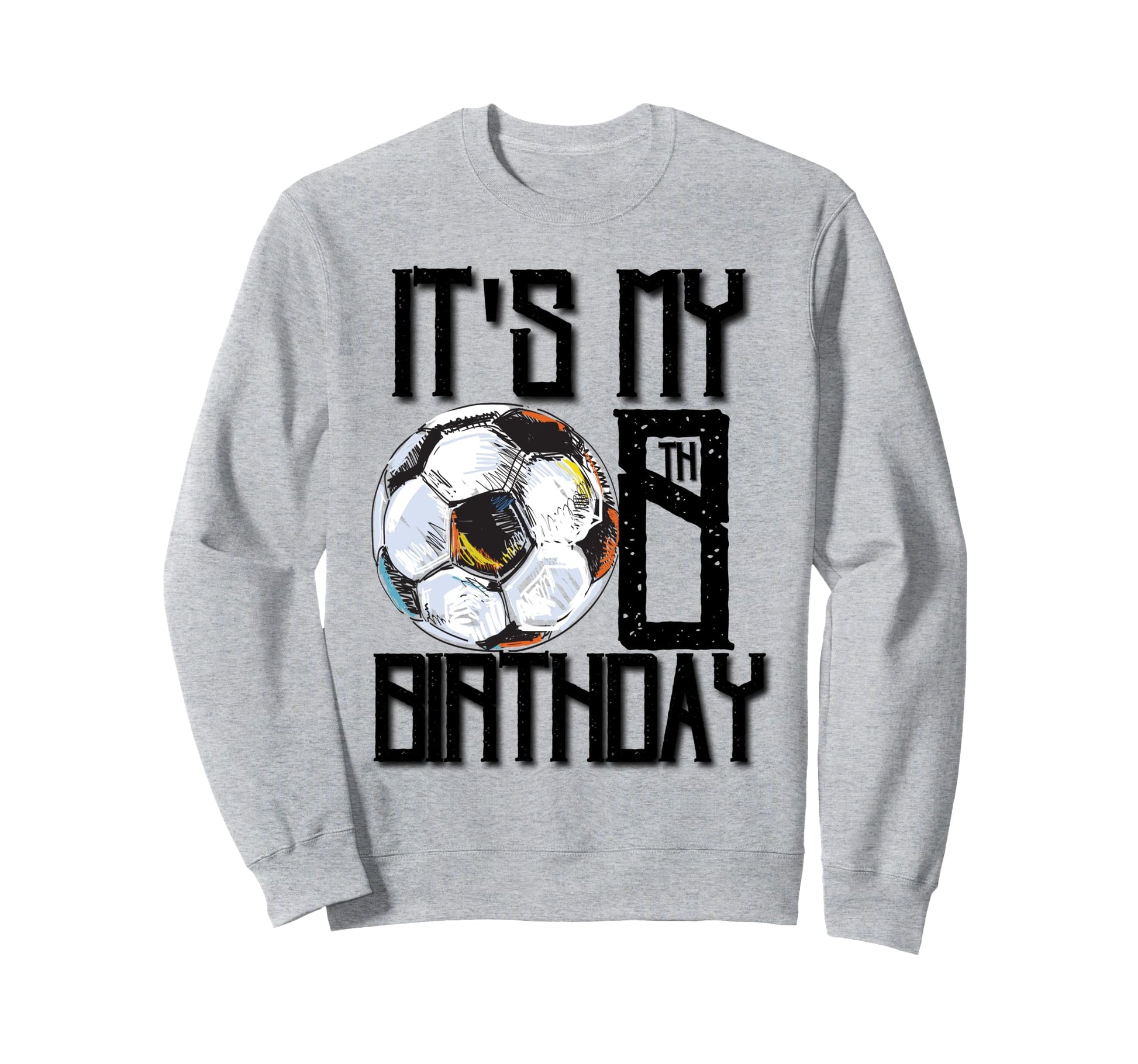Its My 8Th Birthday Soccer Player 8Th Sweatshirt - Custom Art Print Unisex - T-Shirt, Sweatshirt, Hoodie