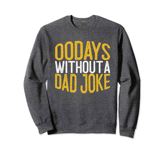 00 Days Without Dad Joke Funny Dad Sweatshirt - Aesthetic Graphic Men Women - T-Shirt, Sweatshirt, Hoodie