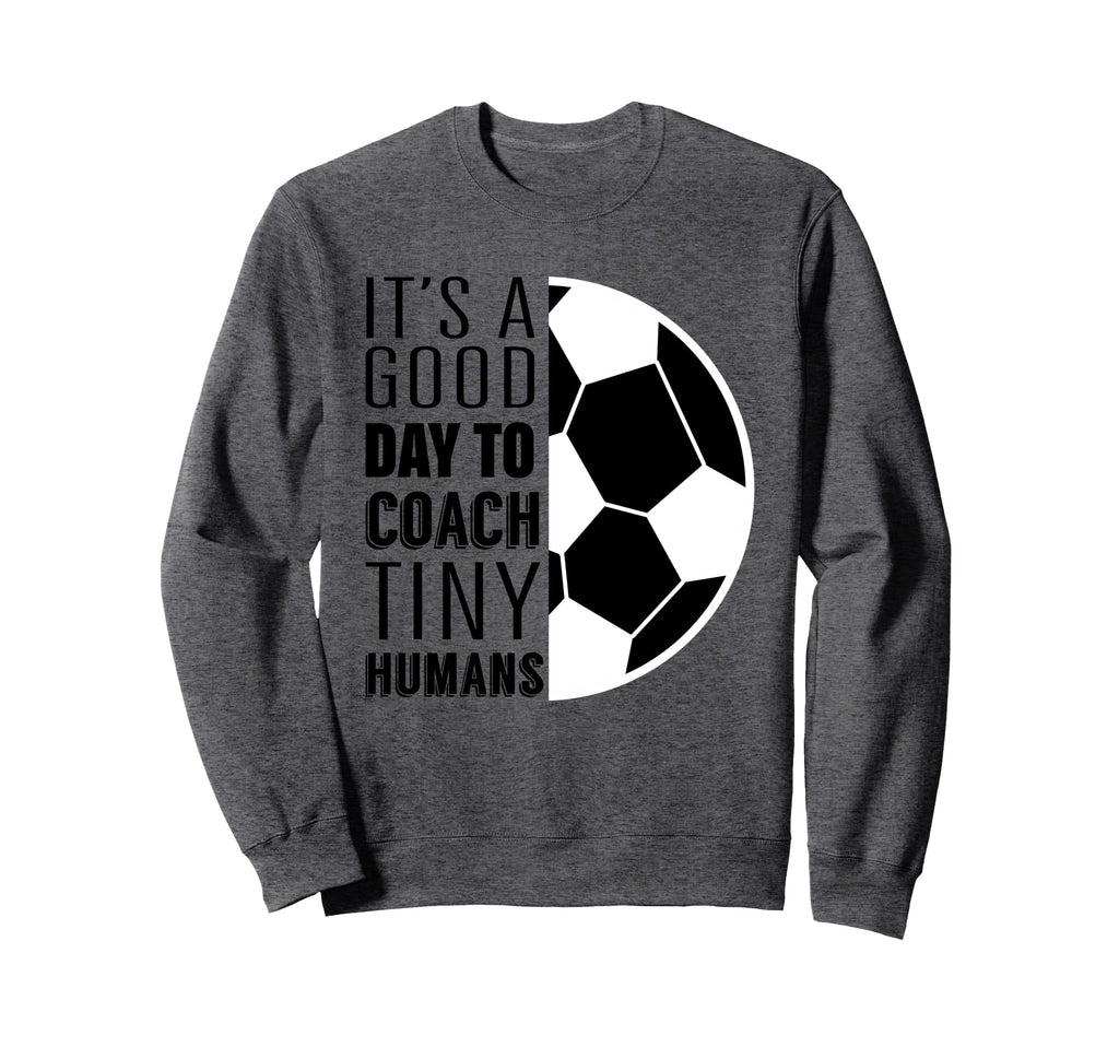 I Coach Tiny Humans Funny Soccer Sweatshirt - Aesthetic Graphic Unisex - T-Shirt, Sweatshirt, Hoodie