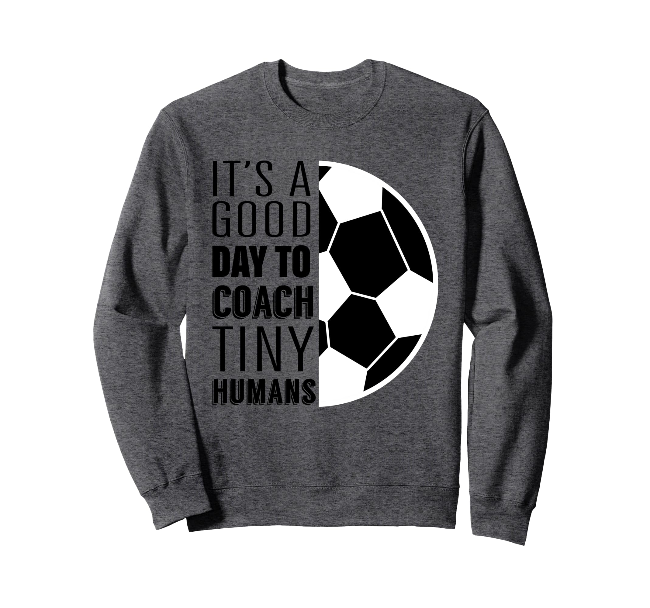 I Coach Tiny Humans Funny Soccer Sweatshirt - Aesthetic Graphic Unisex - T-Shirt, Sweatshirt, Hoodie