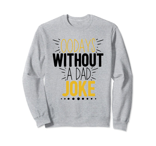 00 Days Without Dad Joke Funny Dad Sweatshirt - Minimalist Print Unisex - T-Shirt, Sweatshirt, Hoodie