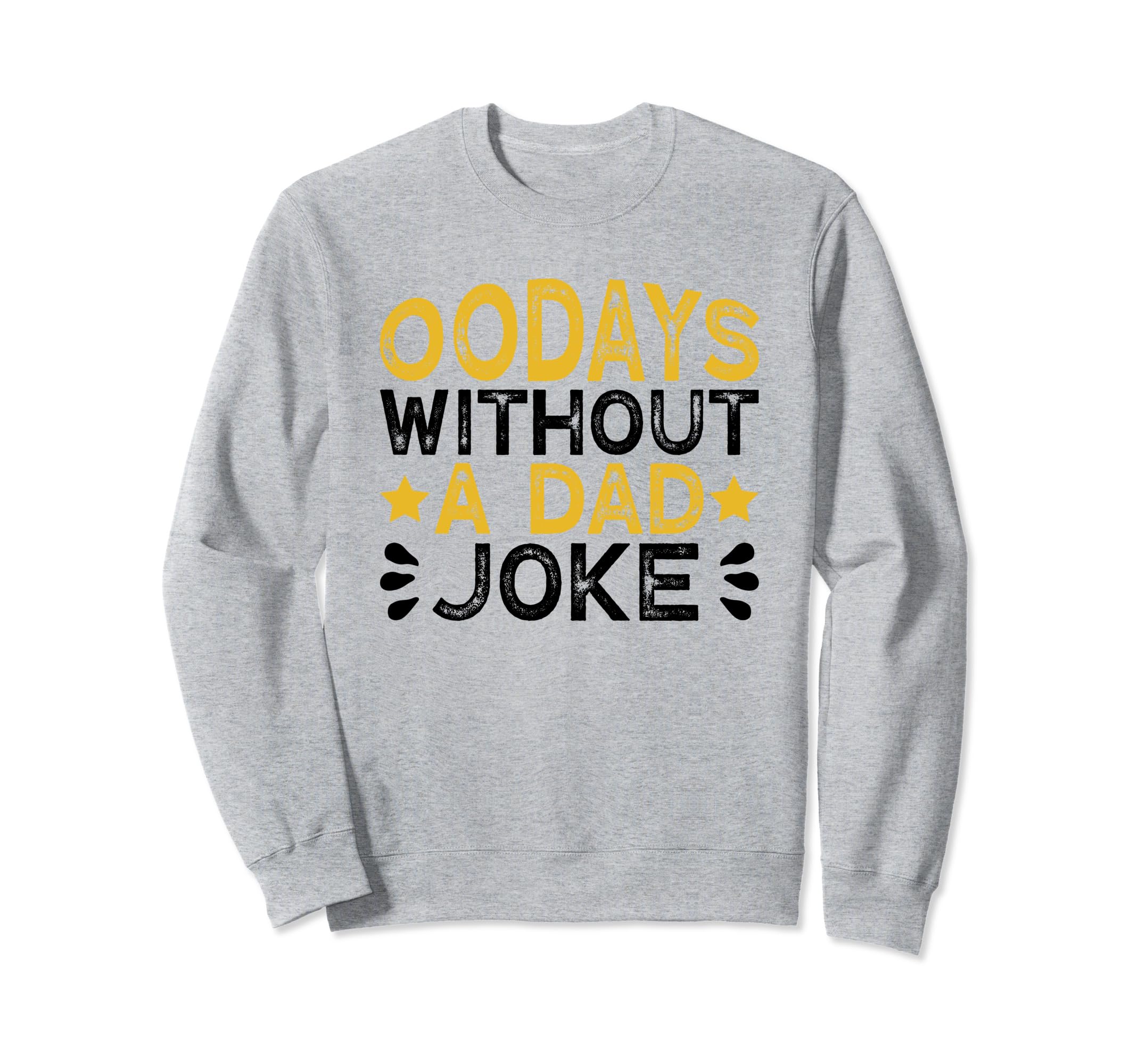 00 Days Without Dad Joke Funny Sweatshirt - Fun Novelty Design Men Women - T-Shirt, Sweatshirt, Hoodie