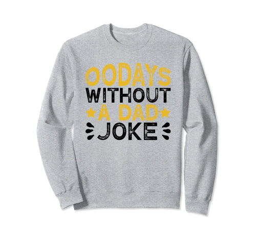 00 Days Without Dad Joke Funny Sweatshirt - Fun Novelty Design Men Women - T-Shirt, Sweatshirt, Hoodie