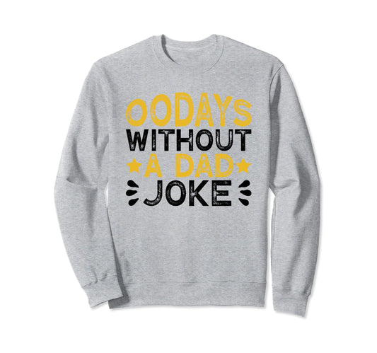00 Days Without Dad Joke Funny Sweatshirt - Fun Novelty Design Men Women - T-Shirt, Sweatshirt, Hoodie