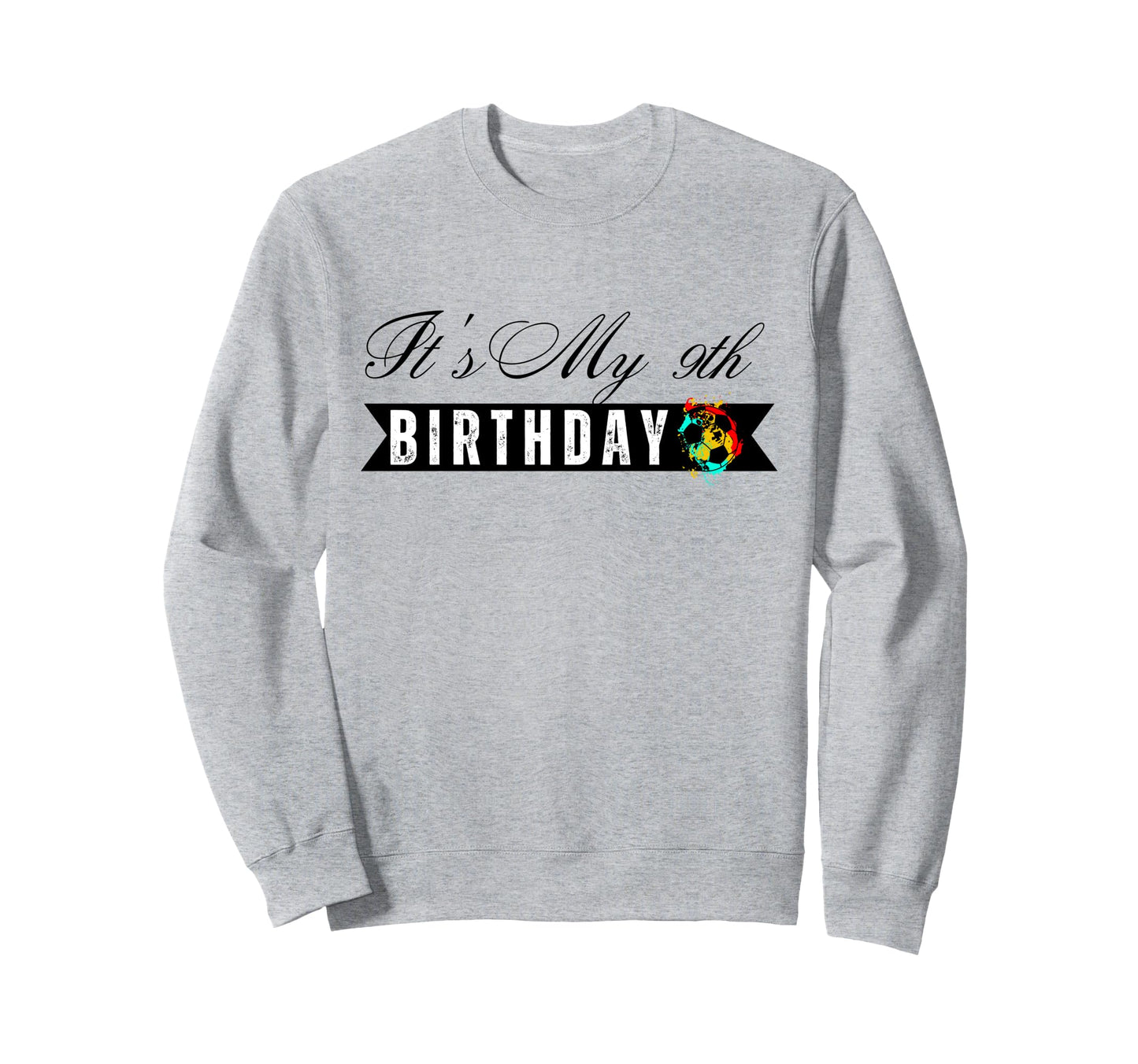 Its My 9Th Birthday Soccer Sweatshirt - Casual Everyday Wear for Adults - T-Shirt, Sweatshirt, Hoodie