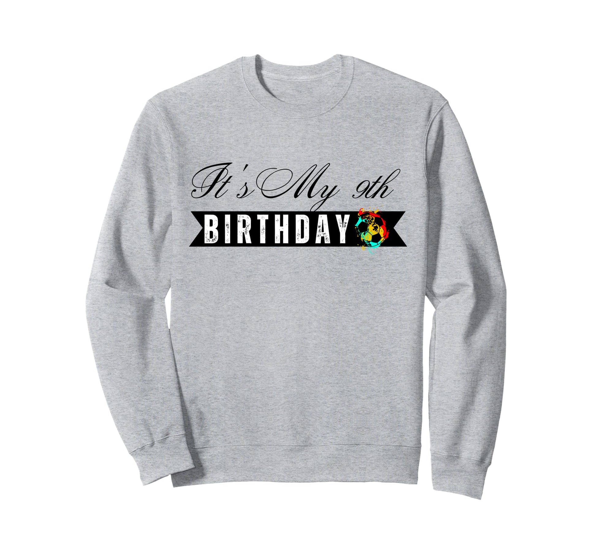 Its My 9Th Birthday Soccer Sweatshirt - Casual Everyday Wear for Adults - T-Shirt, Sweatshirt, Hoodie