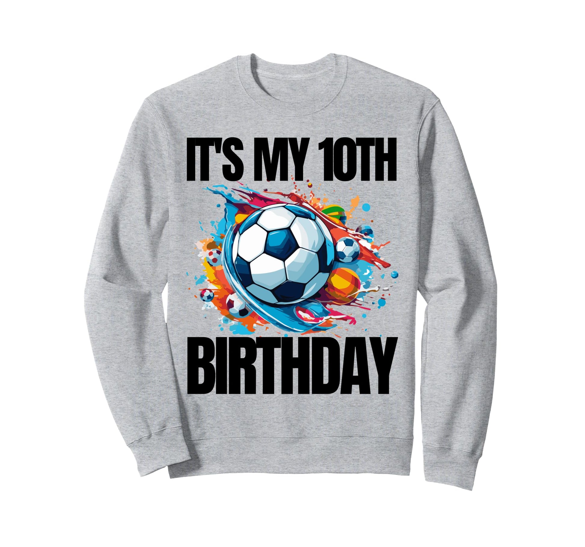 Its My 10Th Birthday Soccer Player 10Th Sweatshirt - Graphic Print Unisex - T-Shirt, Sweatshirt, Hoodie