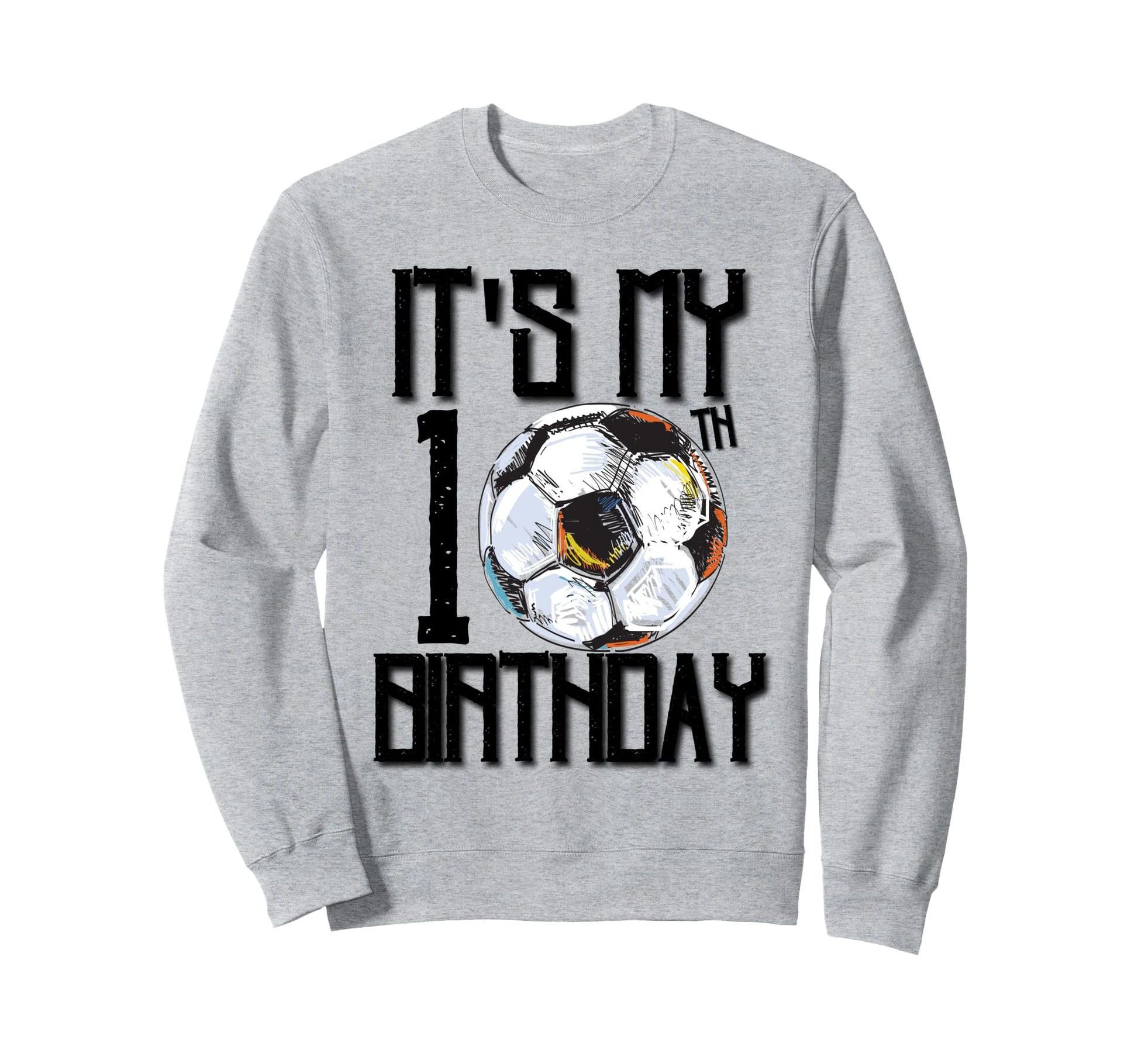 Its My 10Th Birthday Soccer Player Sweatshirt - Graphic Print Men Women - T-Shirt, Sweatshirt, Hoodie