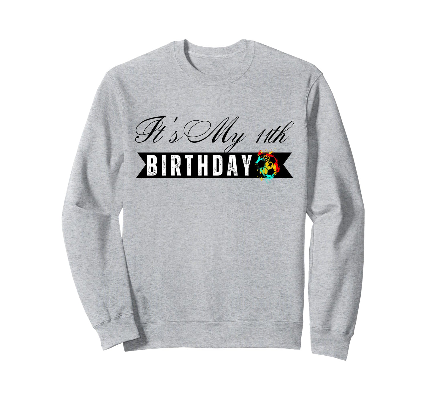 Its My 11Th Birthday Soccer Sweatshirt - Minimalist Print for Adults - T-Shirt, Sweatshirt, Hoodie
