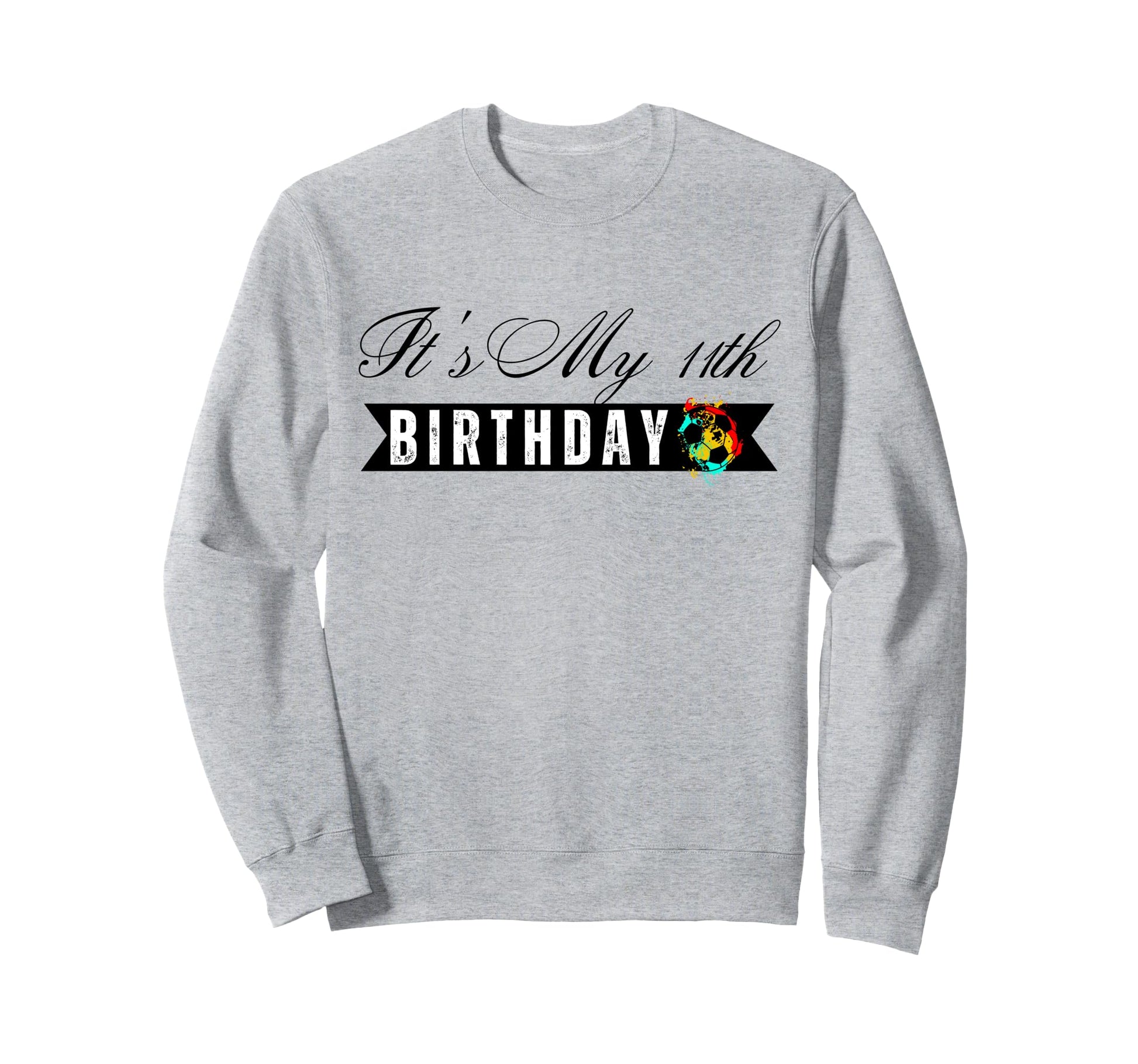 Its My 11Th Birthday Soccer Sweatshirt - Minimalist Print for Adults - T-Shirt, Sweatshirt, Hoodie