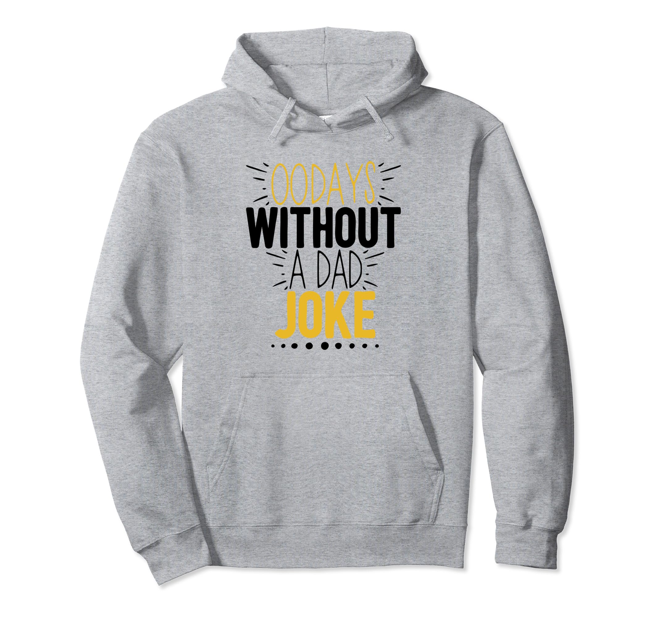 00 Days Without Dad Joke Funny Dad Hoodie - Unique Graphic Men Women - T-Shirt, Sweatshirt, Hoodie