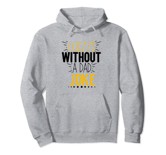 00 Days Without Dad Joke Funny Dad Hoodie - Unique Graphic Men Women - T-Shirt, Sweatshirt, Hoodie