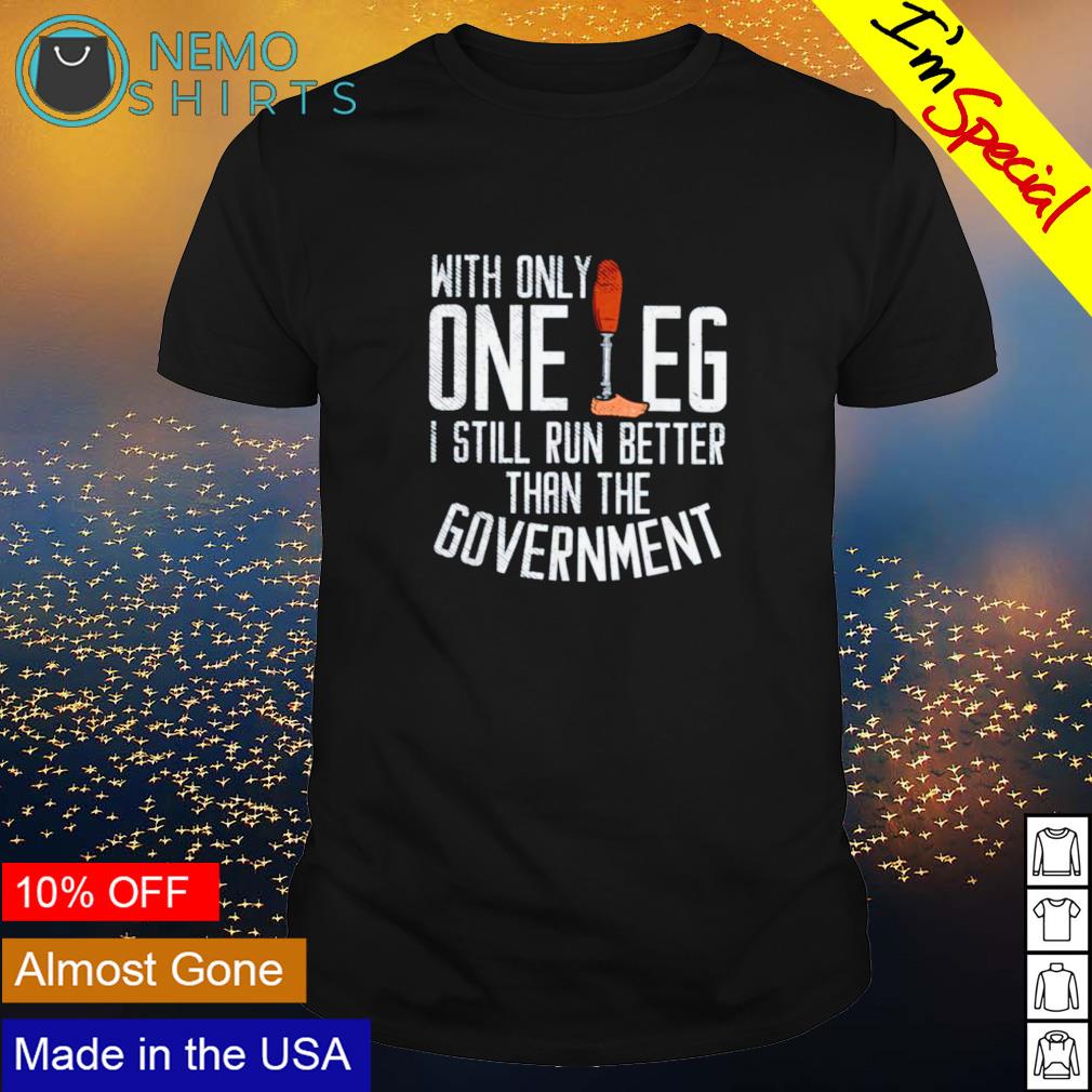 With only one leg I still run better than the - Adult & Kids T-Shirts, Sweatshirts & Hoodies apparel design preview 1