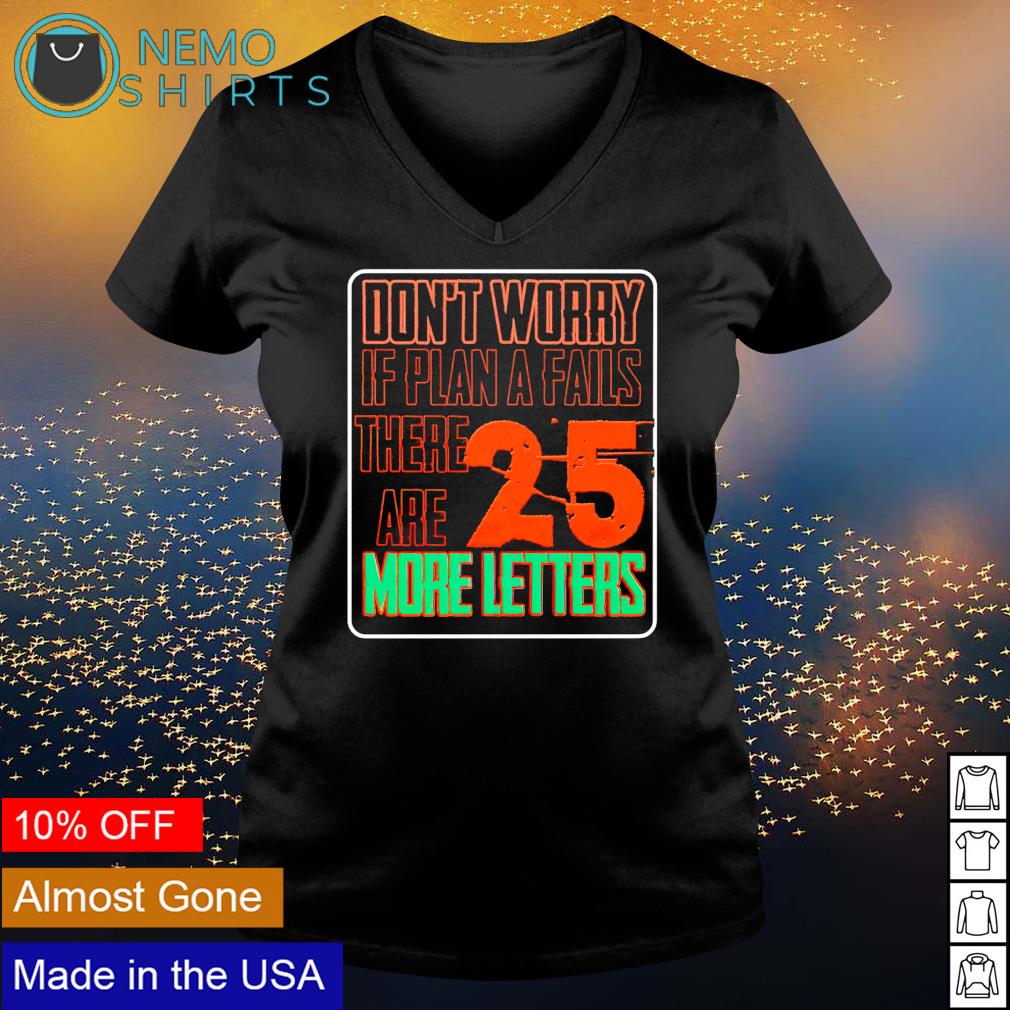 Don't worry if plan a fails there are 25 more letters - Adult & Kids T-Shirts, Sweatshirts & Hoodies apparel design preview 5