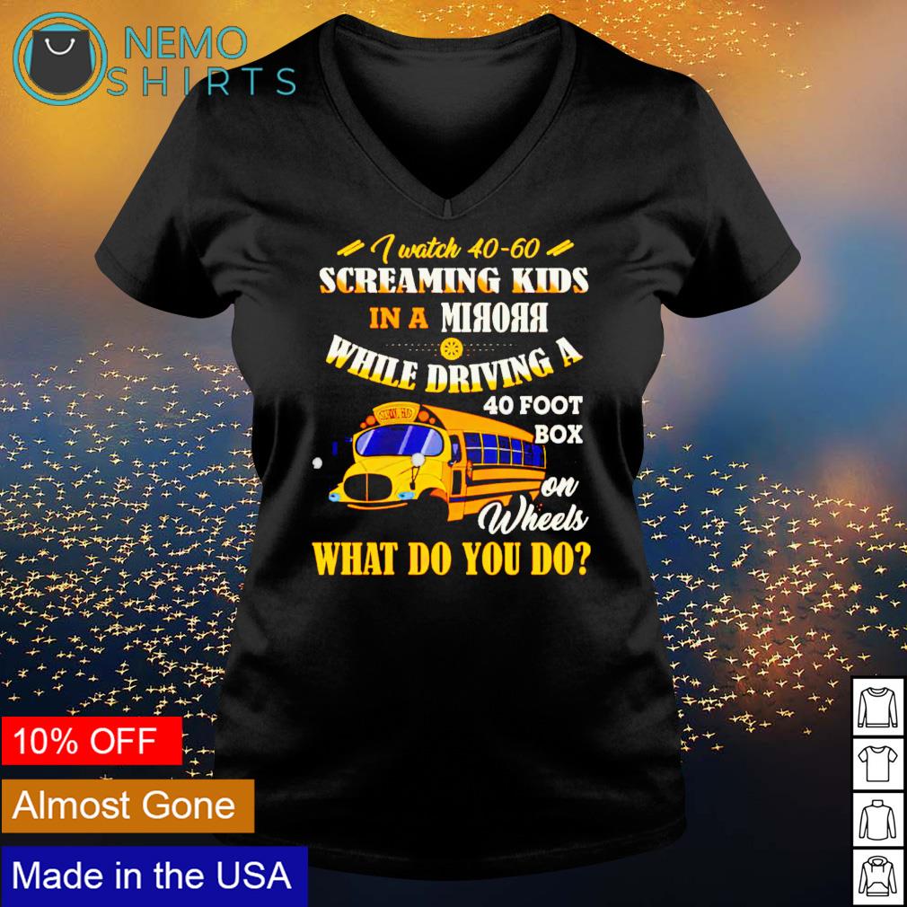 I watch 40-60 screaming kids in a mirror while - Adult & Kids T-Shirts, Sweatshirts & Hoodies apparel design preview 5