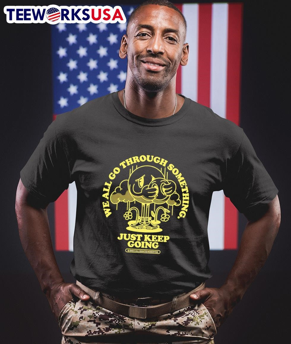 We all go through something just keep going - Adult & Kids T-Shirts, Sweatshirts & Hoodies apparel design preview 1