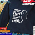 Joe Biden loading ignorance crazy stupid - Adult & Kids T-Shirts, Sweatshirts & Hoodies apparel design preview 1