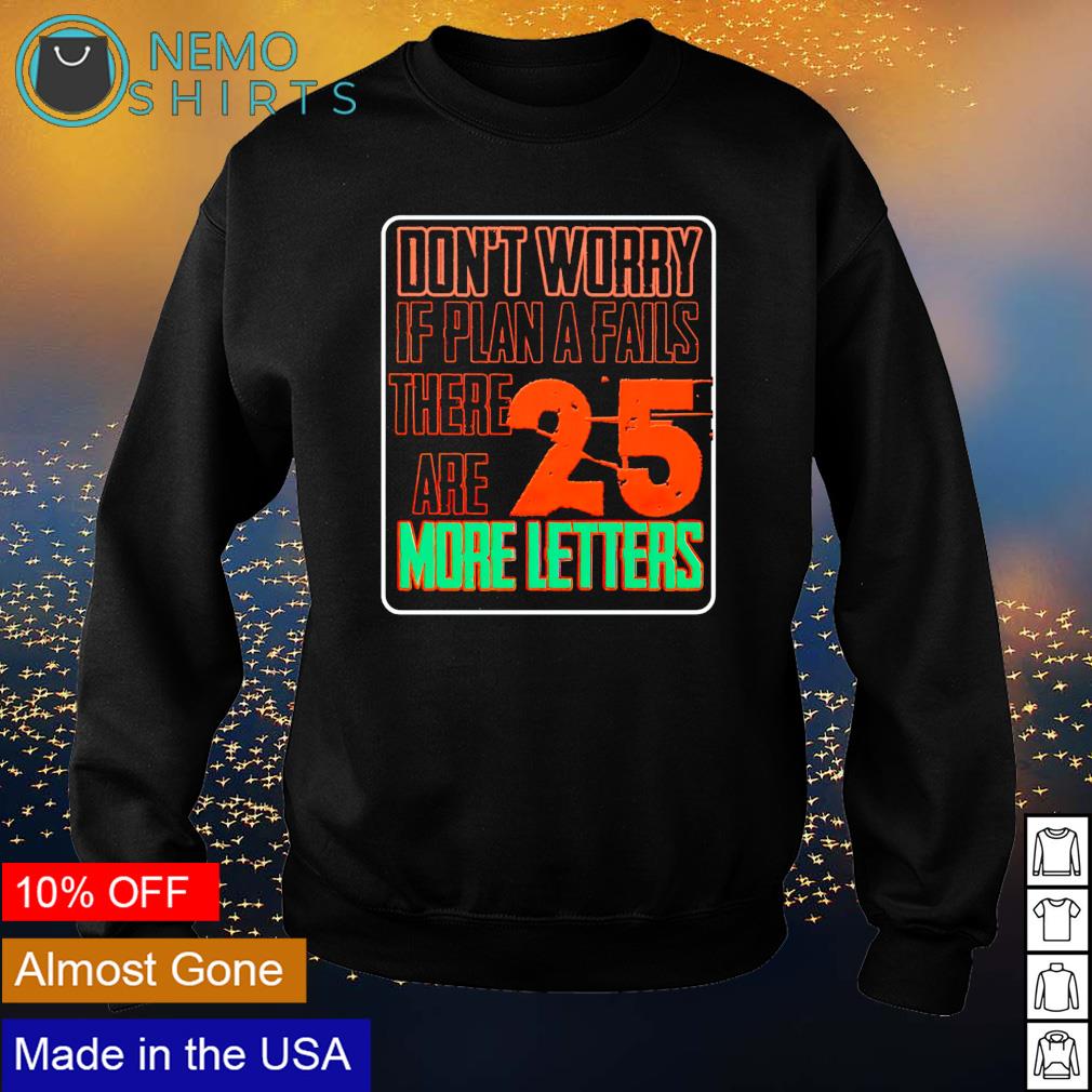 Don't worry if plan a fails there are 25 more letters - Adult & Kids T-Shirts, Sweatshirts & Hoodies apparel design preview 4