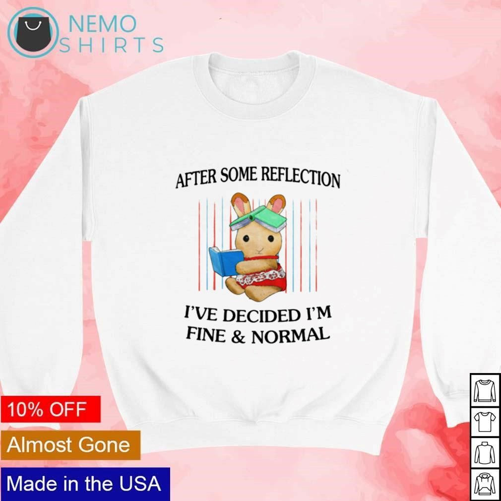 Bunny after some reflection I've decided I'm fine and - Adult & Kids T-Shirts, Sweatshirts & Hoodies apparel design preview 4