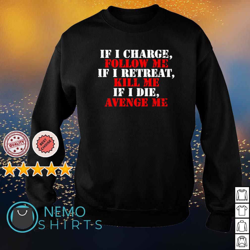 If i charge follow me retreat kill die avenge - Adult & Kids T-Shirts, Sweatshirts & Hoodies apparel design preview 4