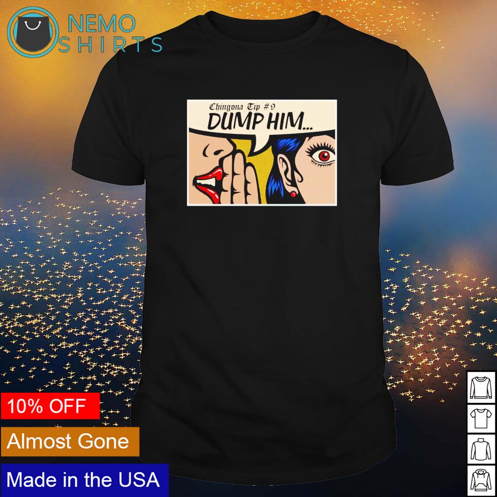 Chingona tip dump him - Adult & Kids T-Shirts, Sweatshirts & Hoodies apparel design preview 1