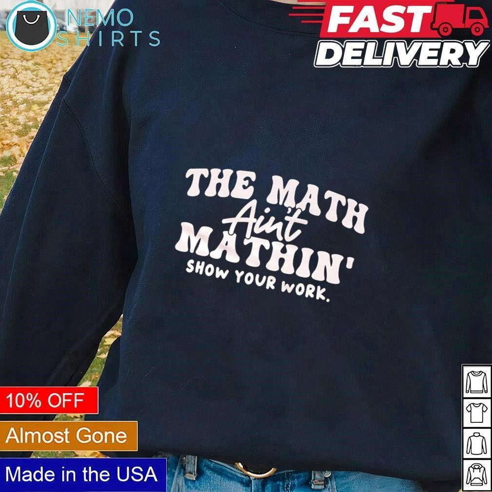 The mat ain't mathing show your work - Adult & Kids T-Shirts, Sweatshirts & Hoodies apparel design preview 1