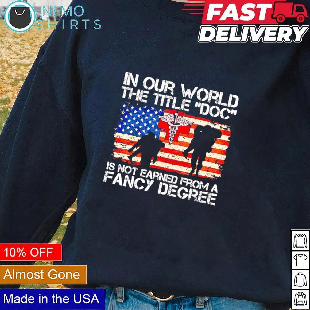 In our world the title DOC is not earned from a fancy - Adult & Kids T-Shirts, Sweatshirts & Hoodies apparel design preview 1